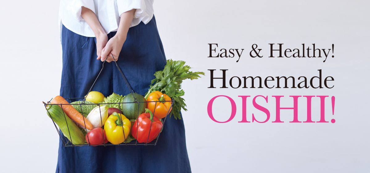 Easy and Healthy! The Selected Homemade OISHII Recipes