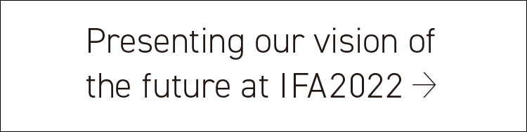 Link to: Presenting our vision of the future at IFA 2022.