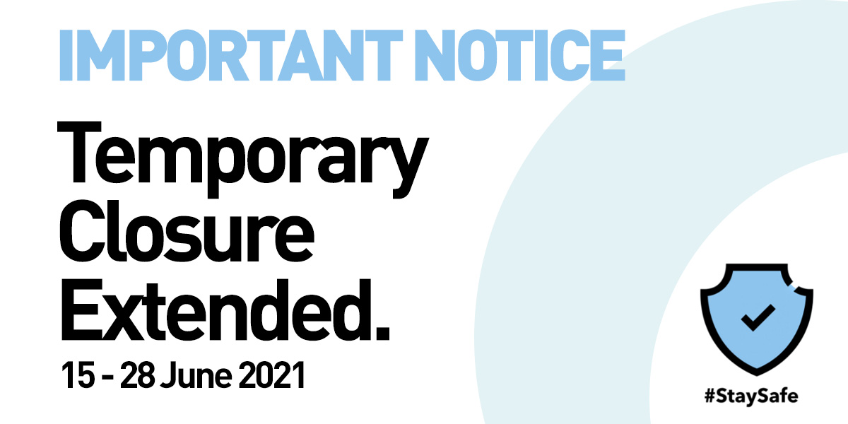 MCO 3.0 UPDATE: TEMPORARY CLOSURE EXTENDED TILL 28 JUNE 2021