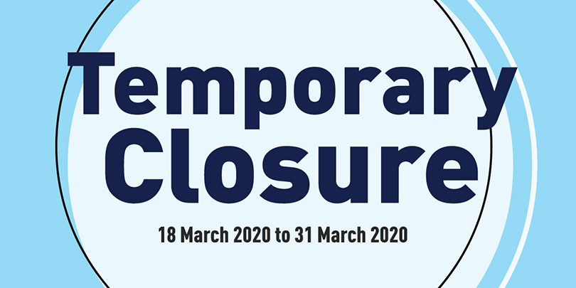 Temporary Closure from 18 March to 31 March 2020