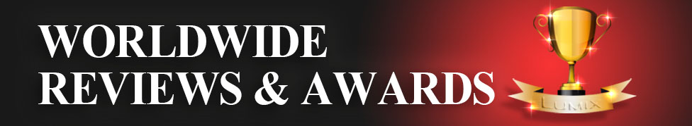 LUMIX WORLDWIDE REVIEWS & AWARDS