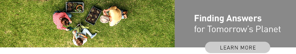 Finding Answers for Tomorrow's Planet - Learn More