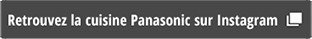 Retrouvez la cuisine Panasonic sur Instagram