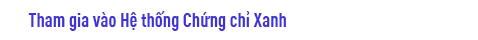 Tham gia vào Hệ thống Chứng chỉ Xanh
