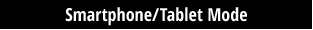 Smartphone/Tablet Mode