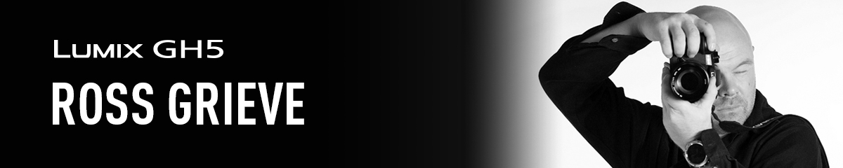 LUMIX GH5 ROSS GRIEVE