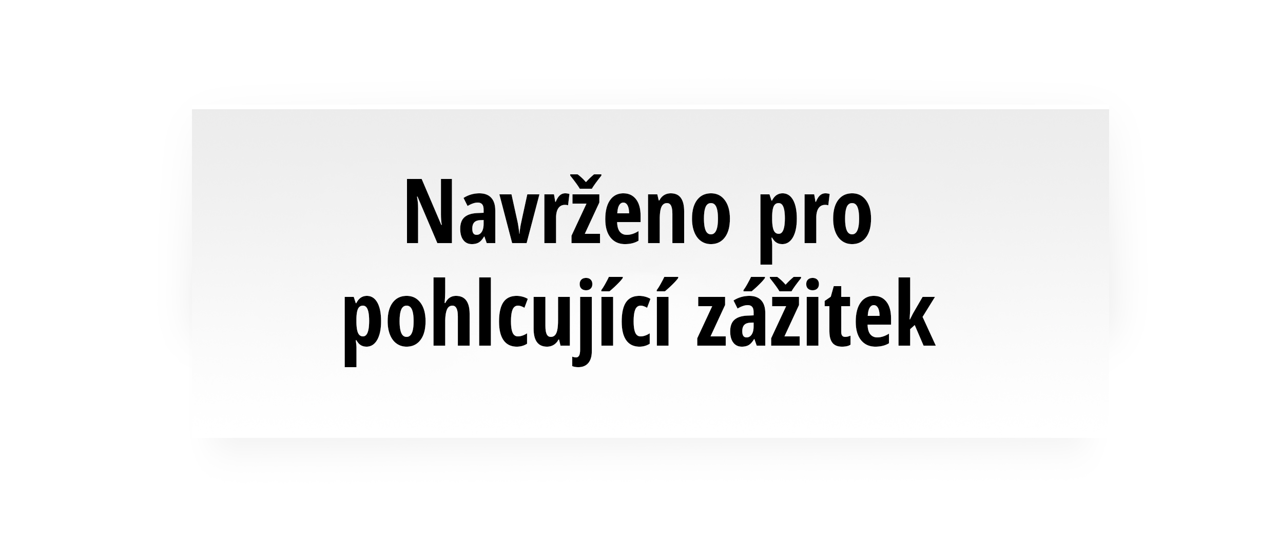 Navrženo pro pohlcující zážitek
