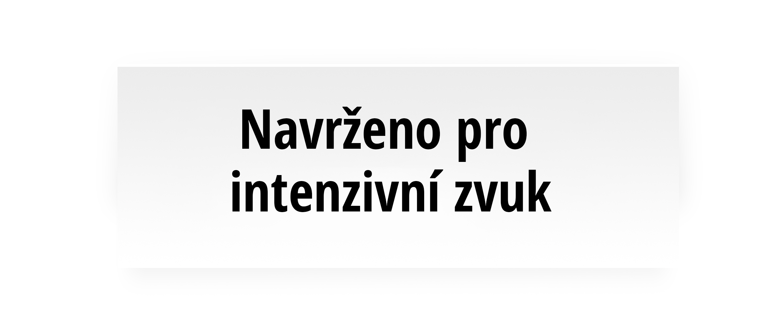 Navrženo pro intenzivní zvuk