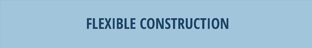 FLEXIBLE CONSTRUCTION