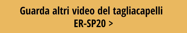 Guarda altri video del tagliacapelli ER-SP20 >