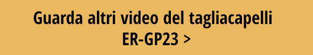 Guarda altri video del tagliacapelli ER-GP23 >