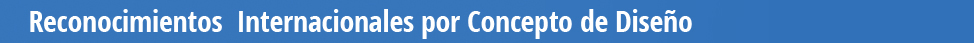 Reconocimientos Internacionales por Concepto de Diseño.