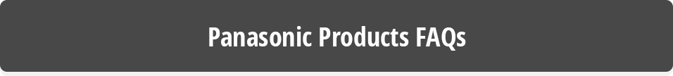 Panasonic Products FAQs