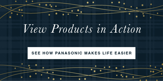 View Products in Action: See How Panasonic Makes Life Easier