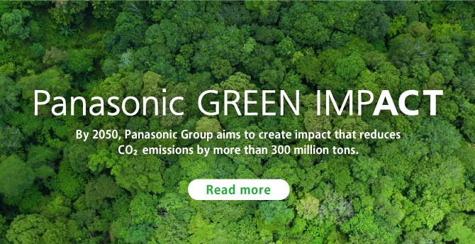 Panasonic GREEN IMPACT "By 2050, Panasonic Group aims to create impact that reduces CO2 emissions by more than 300 million tons."