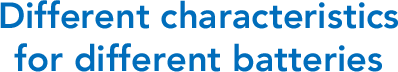 Different characteristics for different batteries