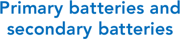 Primary batteries and secondary batteries