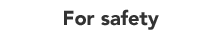 For safety