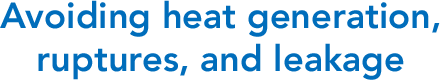 Avoiding heat generation, ruptures, and leakage