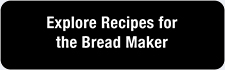 Explore Recipes for the Bread Maker