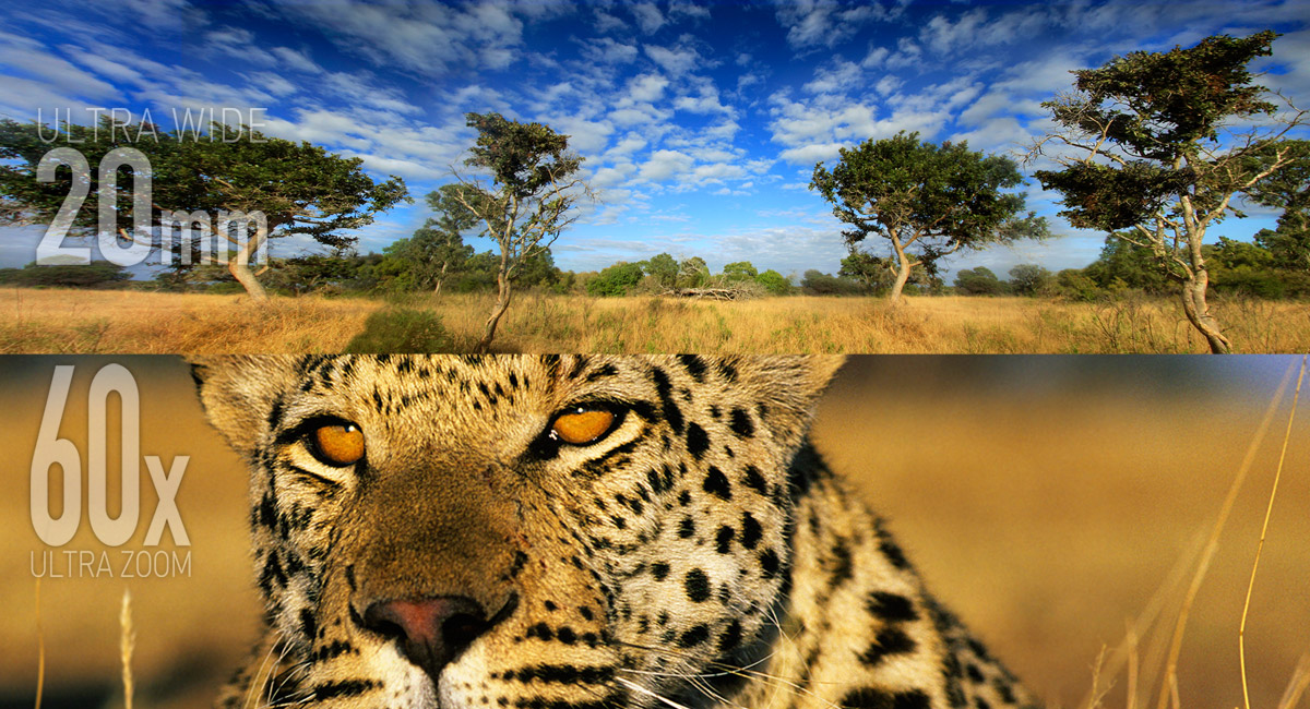 20mm Ultra Wide-angle
and Powerful
60x Optical Zoom