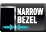 Narrow Bezel