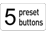 5 Preset Buttons