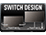 Switch Design